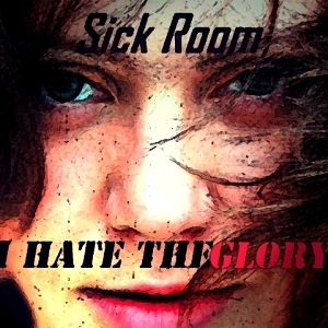 Sick Room - I Hate The Glory (Deluxe Edition) [2011]